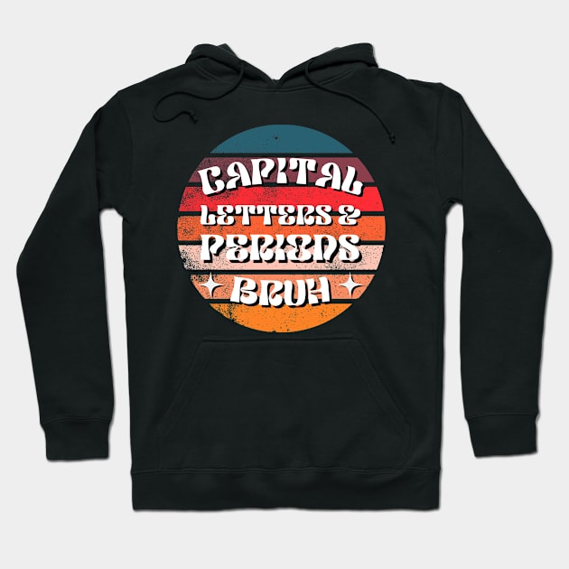 Capital Letters And Periods Bruh Funny Teacher Hoodie by Point Shop